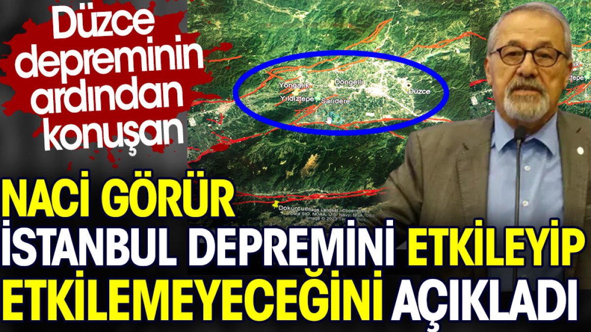 Naci Görür Düzce depreminin İstanbul depremini etkileyip etkilemeyeceğini açıkladı