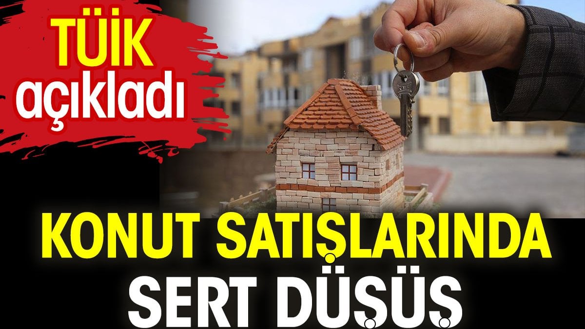 Konut satışlarında sert düşüş. TÜİK açıkladı