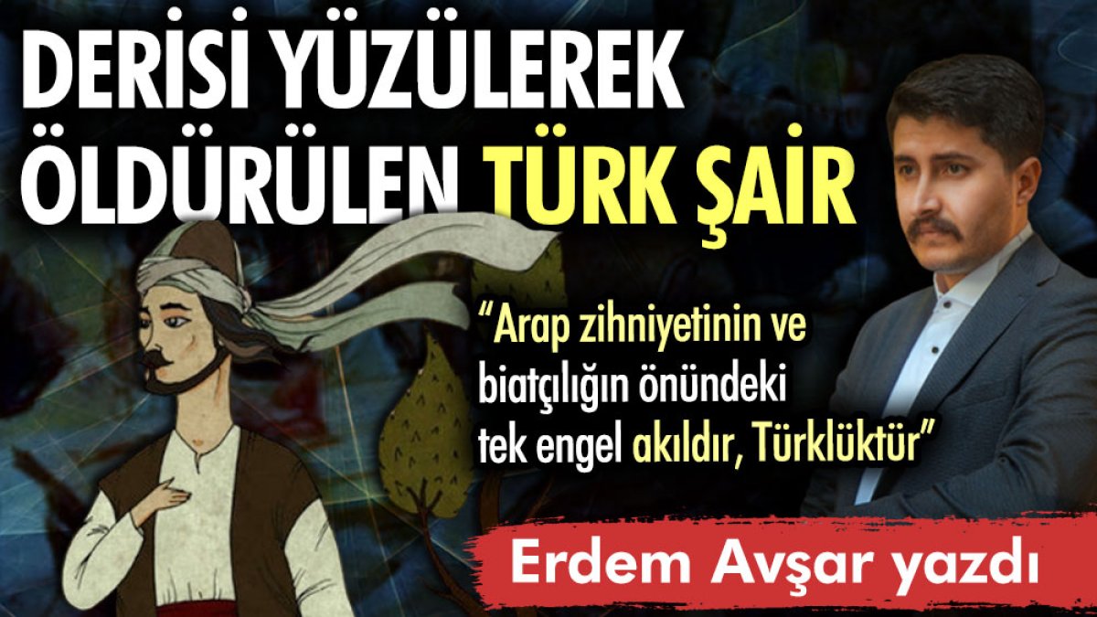 Derisi yüzülerek öldürülen Türk şair