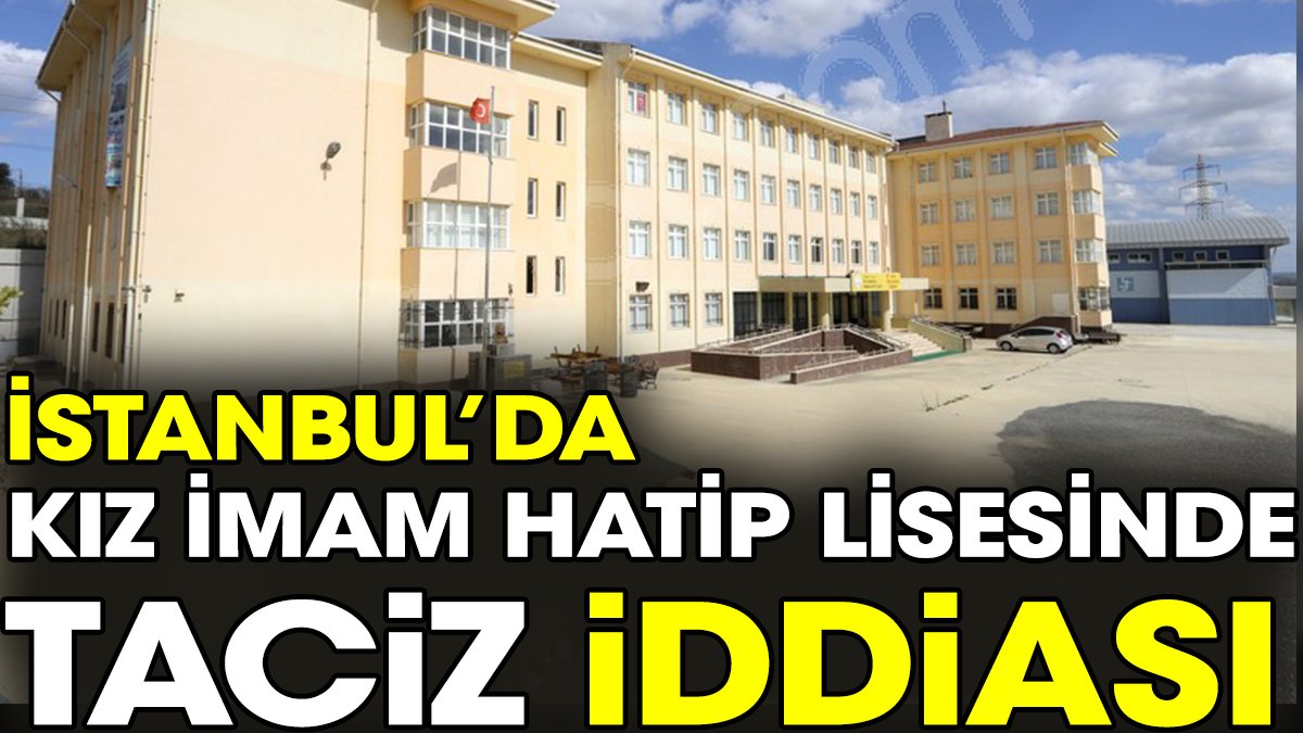 İstanbul’da Kız İmam Hatip Lisesinde taciz iddiası