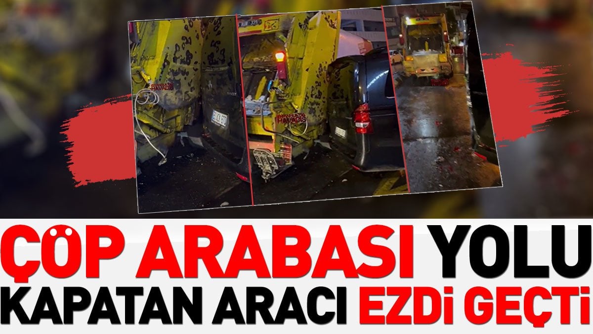 Çöp arabası yolu kapatan aracı ezdi geçti