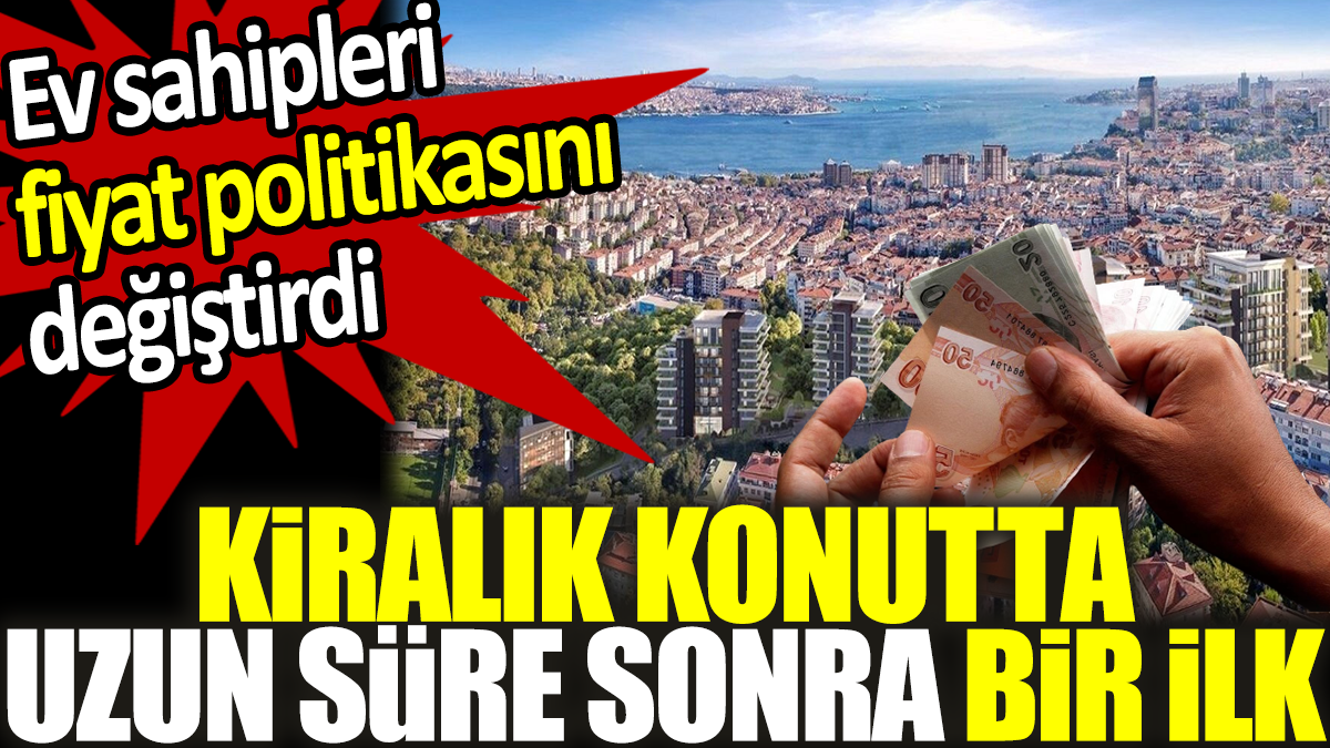 Kiralık konutta uzun süre sonra bir ilk. Ev sahipleri fiyat politikasını değiştirdi