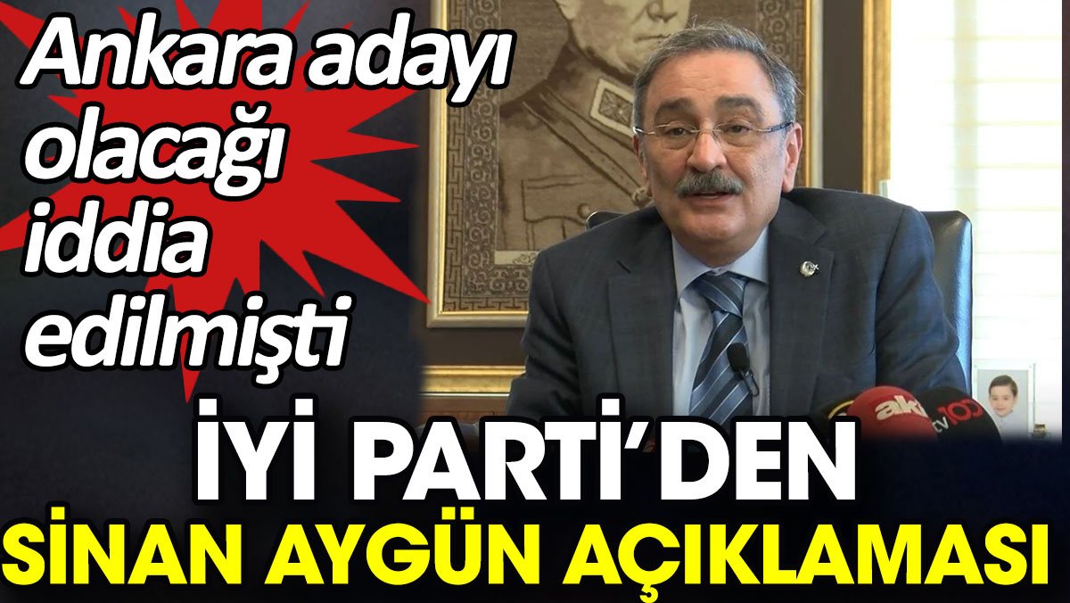 İYİ Parti’den Sinan Aygün açıklaması. Ankara adayı olacağı iddia edilmişti