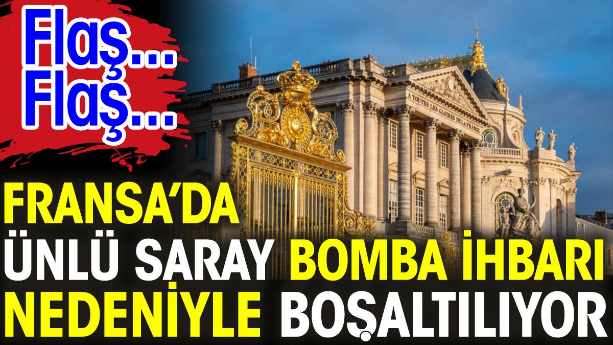 Fransa'da ünlü saray bomba ihbarı nedeniyle boşaltıldı