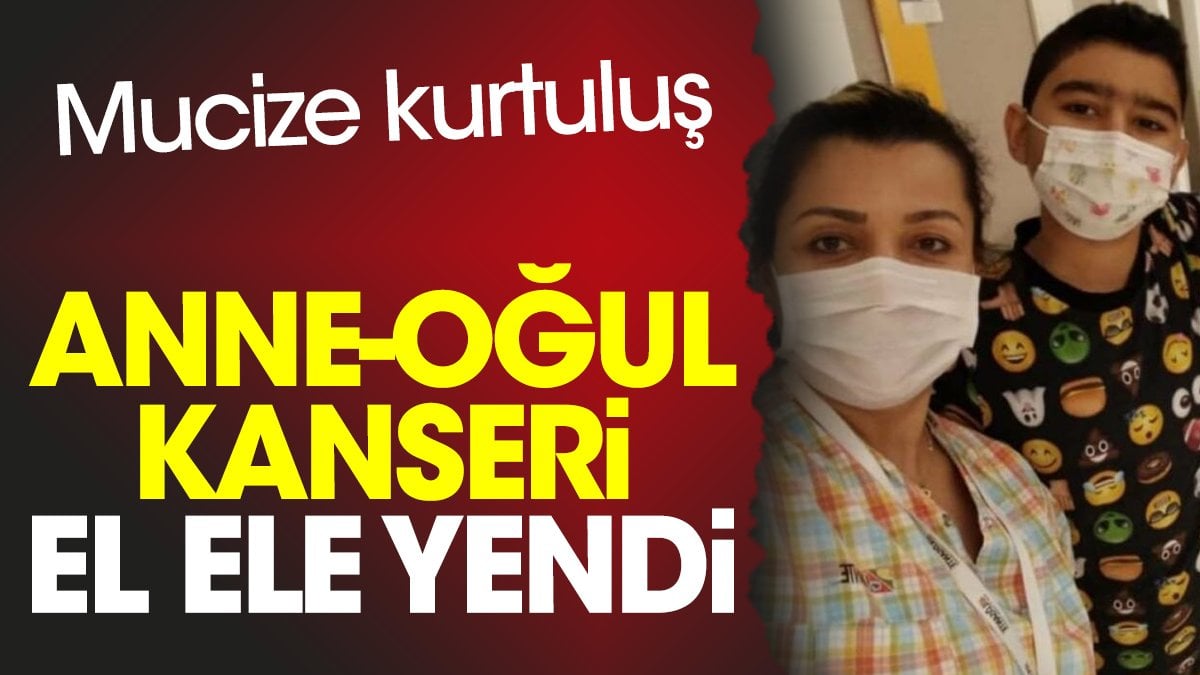 Anne-oğul kanseri el ele yendi