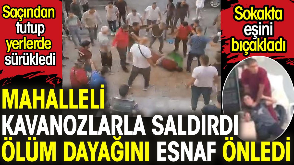 Mahalleli kavanozlarla saldırdı ölüm dayağını esnaf önledi