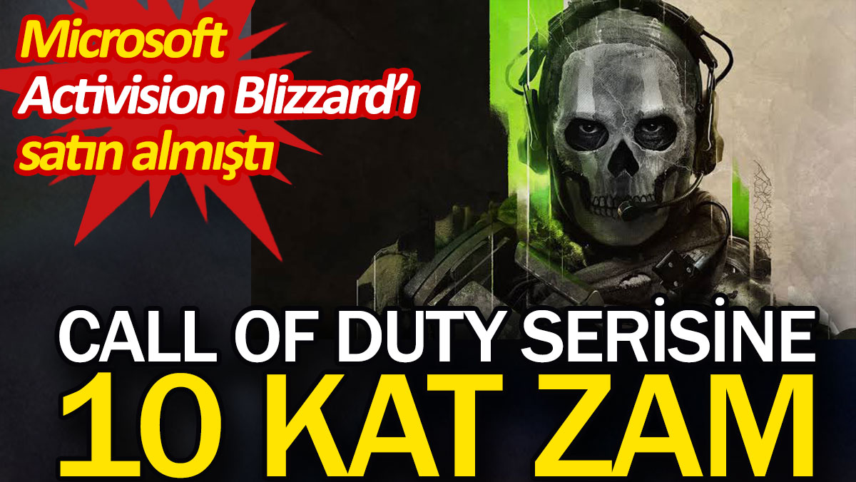 Call Of Duty serisine 10 kat zam. Microsoft Activision Blizzard’ı satın almıştı