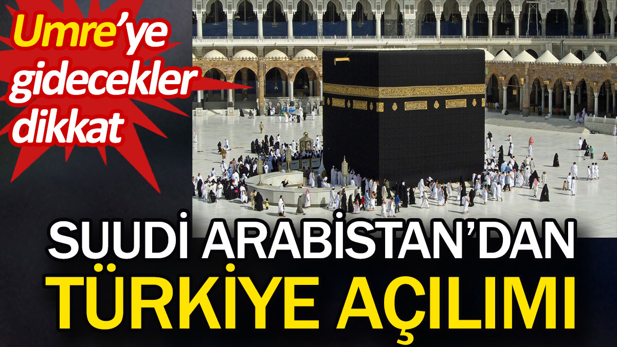 Suudi Arabistan'dan Türkiye açılımı. Umre'ye gidecekler dikkat