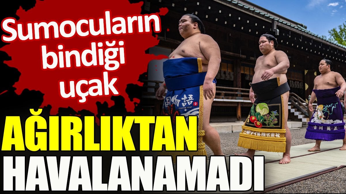 Sumocuların bindiği uçak ağırlıktan havalanamadı