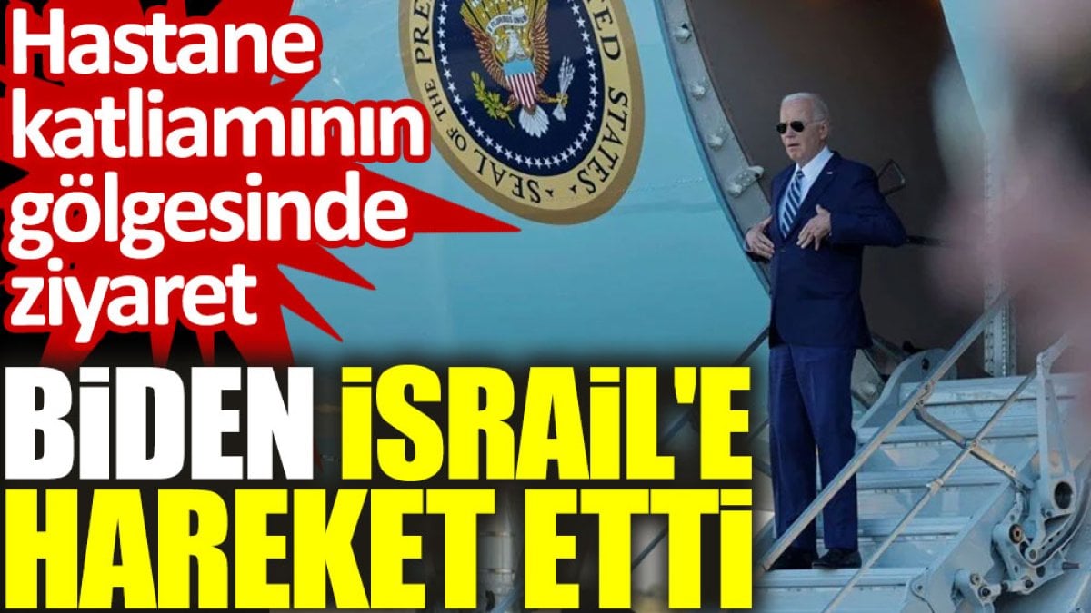 Biden, İsrail'e hareket etti: Hastane katliamının gölgesinde ziyaret