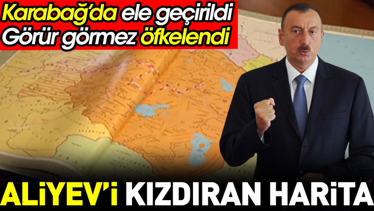 Aliyev'i kızdıran harita. Karabağ’da ele geçirildi, görür görmez öfkelendi