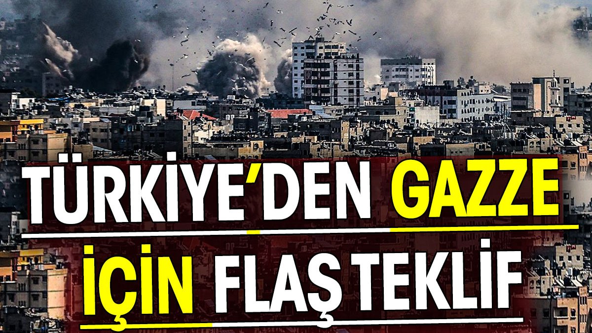 Türkiye'den Gazze için flaş teklif