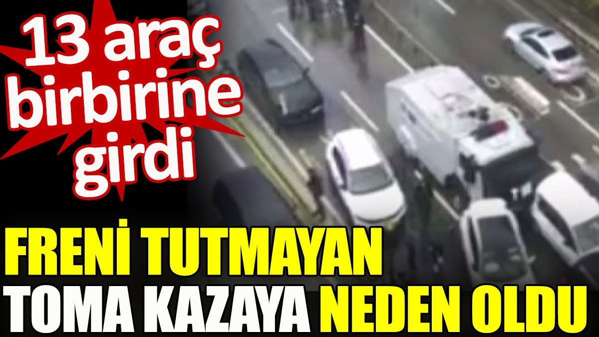 Üsküdar’da freni tutmayan TOMA kazaya neden oldu, 13 araç birbirine girdi