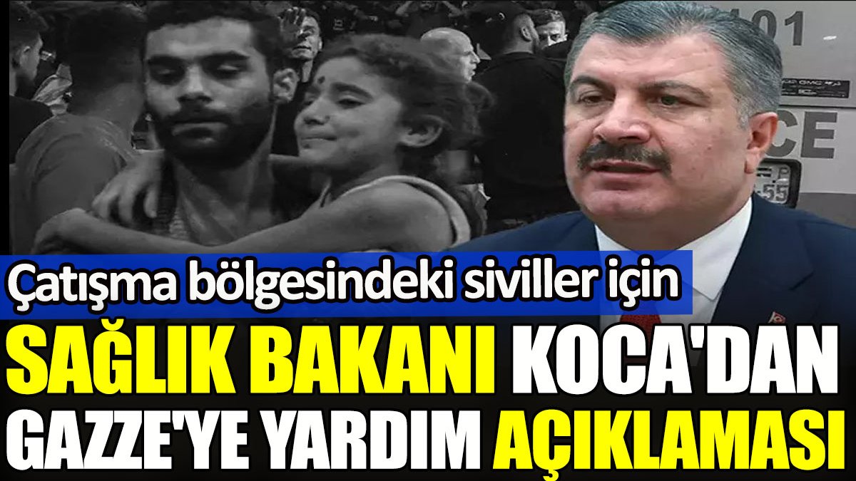 Sağlık Bakanı Fahrettin Koca'dan Gazze'ye yardım açıklaması