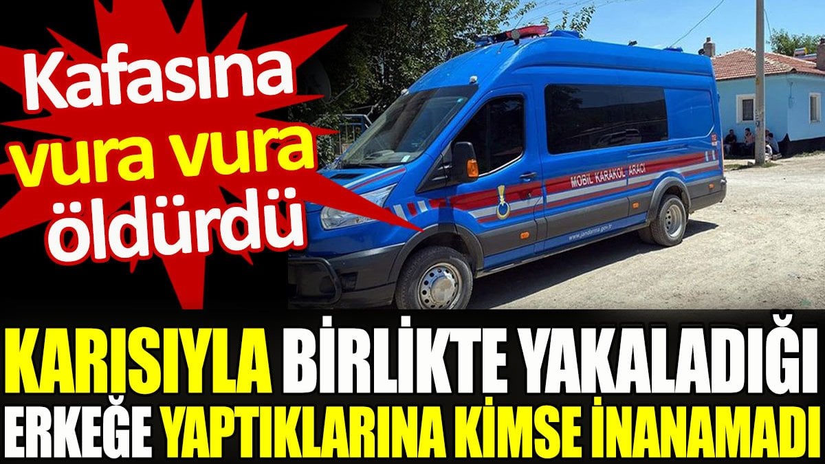 Kafasına vura vura öldürdü. Karısıyla birlikte yakaladığı erkeğe yaptıklarına kimse inanamadı