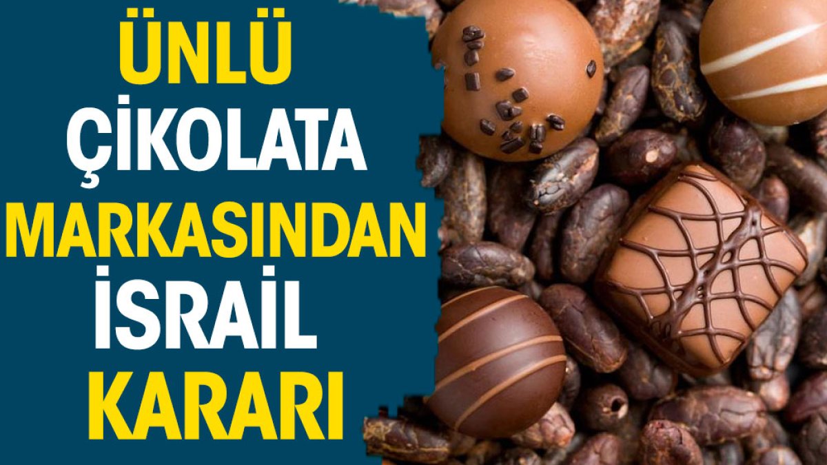 Ünlü çikolata markasından İsrail kararı