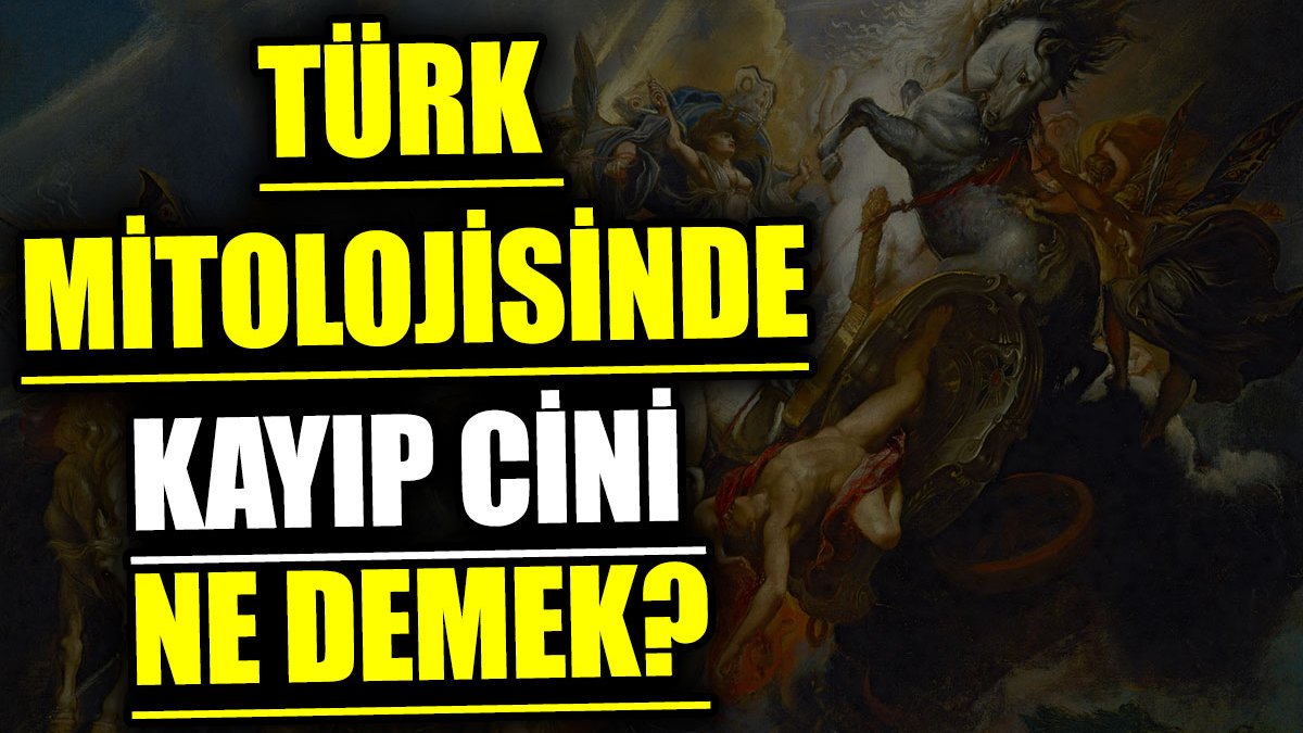 Türk mitolojisinde kayıp cini ne demek?
