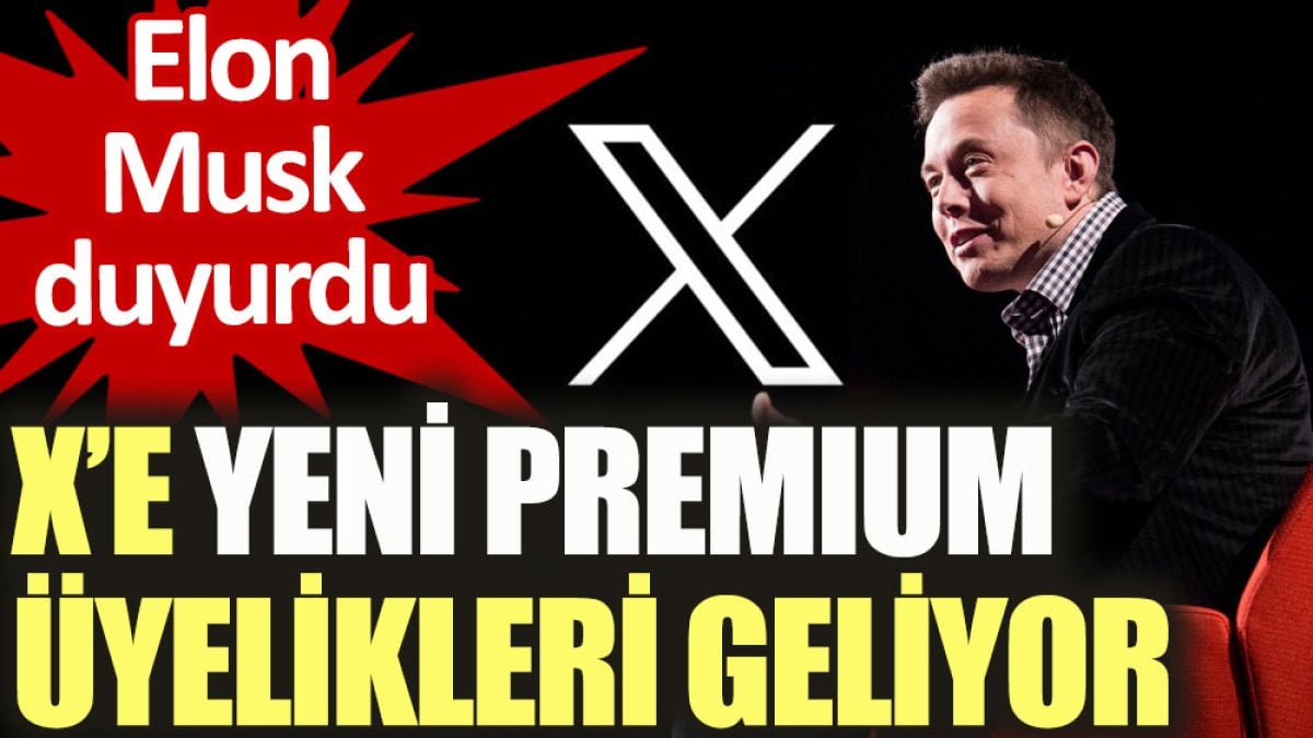 X’e yeni premium üyelikleri geliyor. Elon Musk duyurdu