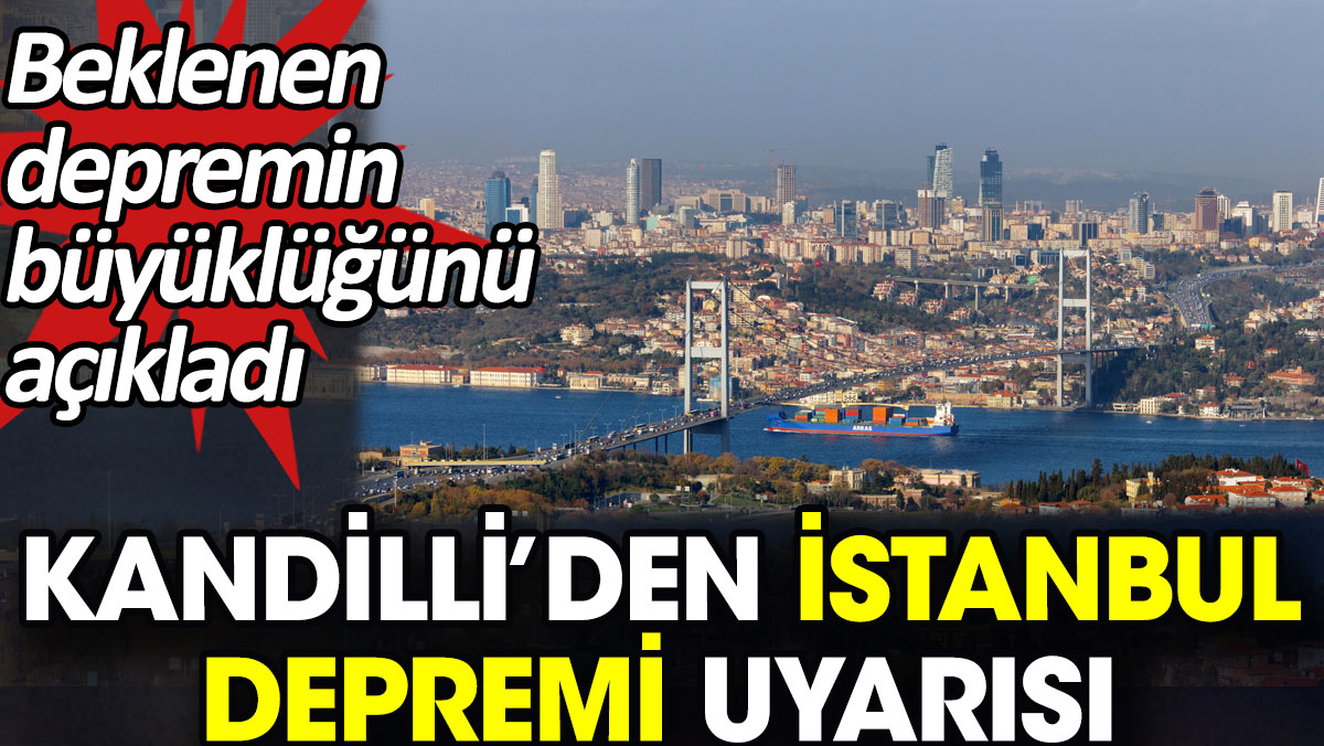 Kandilli’den İstanbul depremi uyarısı. Beklenen depremin büyüklüğünü açıkladı