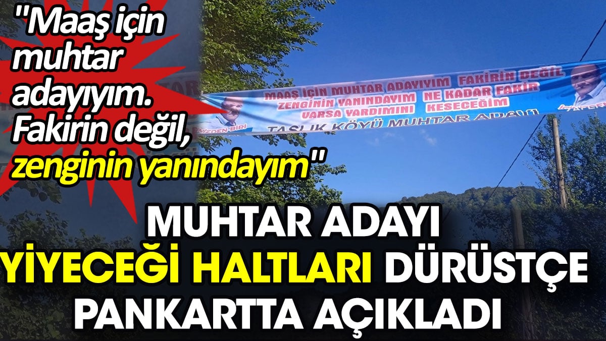 Muhtar adayı yiyeceği haltları dürüstçe pankartta açıkladı