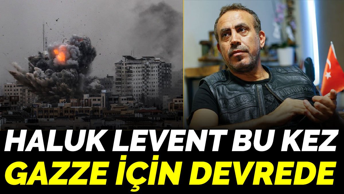 Haluk Levent bu kez Gazze için devrede