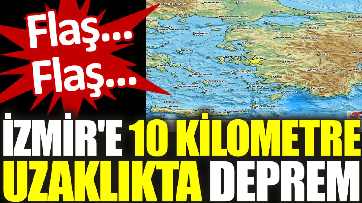 Flaş… Flaş… İzmir'e 10 kilometre uzaklıkta deprem