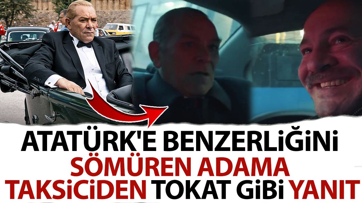 Atatürk'e benzerliğini sömüren Göksel Kaya'ya taksiciden tokat gibi yanıt
