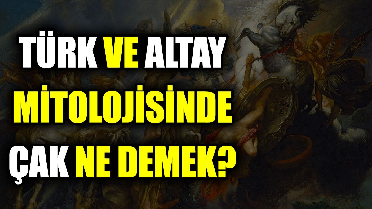 Türk ve Altay mitolojisinde Çak ne demek?