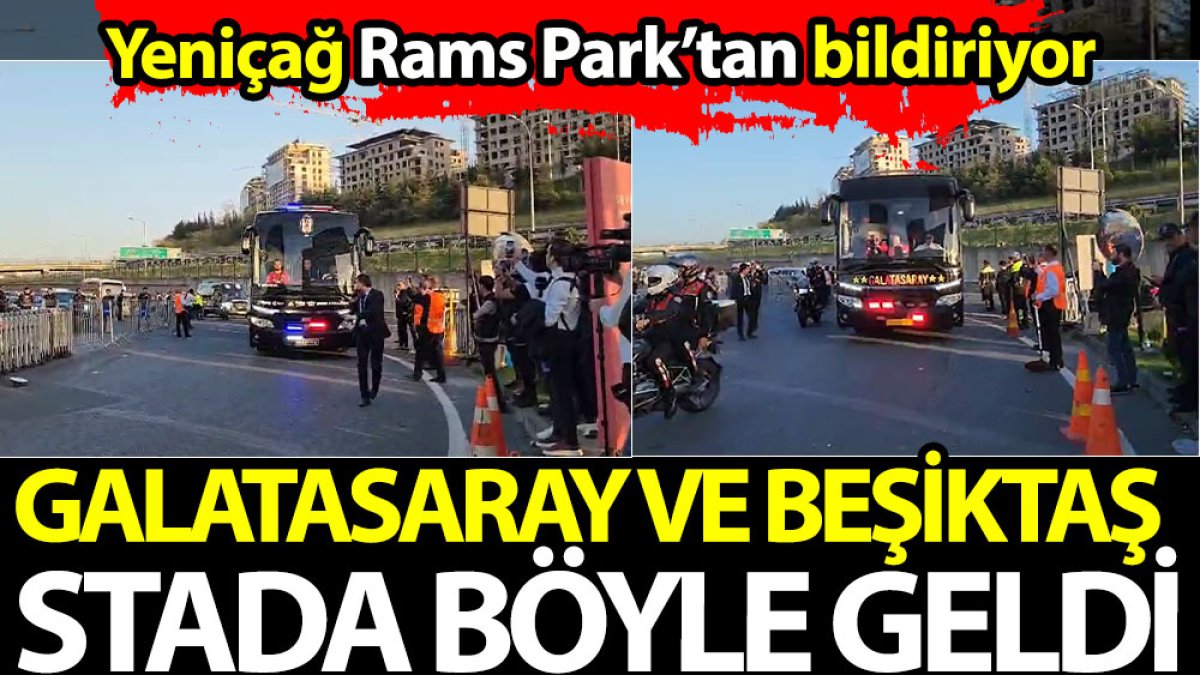 Galatasaray ve Beşiktaş Rams Park'a işte böyle geldiler
