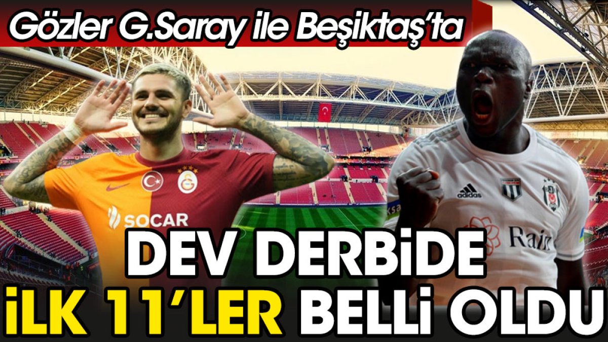 Galatasaray Beşiktaş derbisinin ilk 11'leri belli oldu