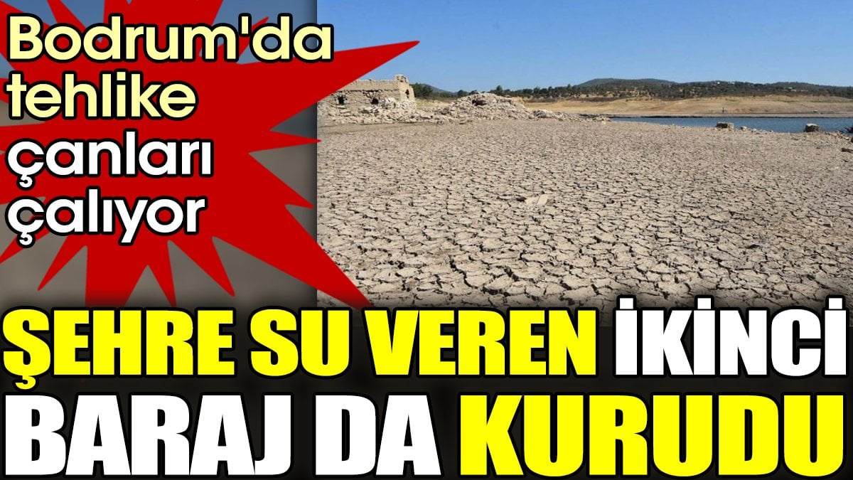 Şehre su veren ikinci baraj da kurudu. Bodrum'da tehlike çanları çalıyor