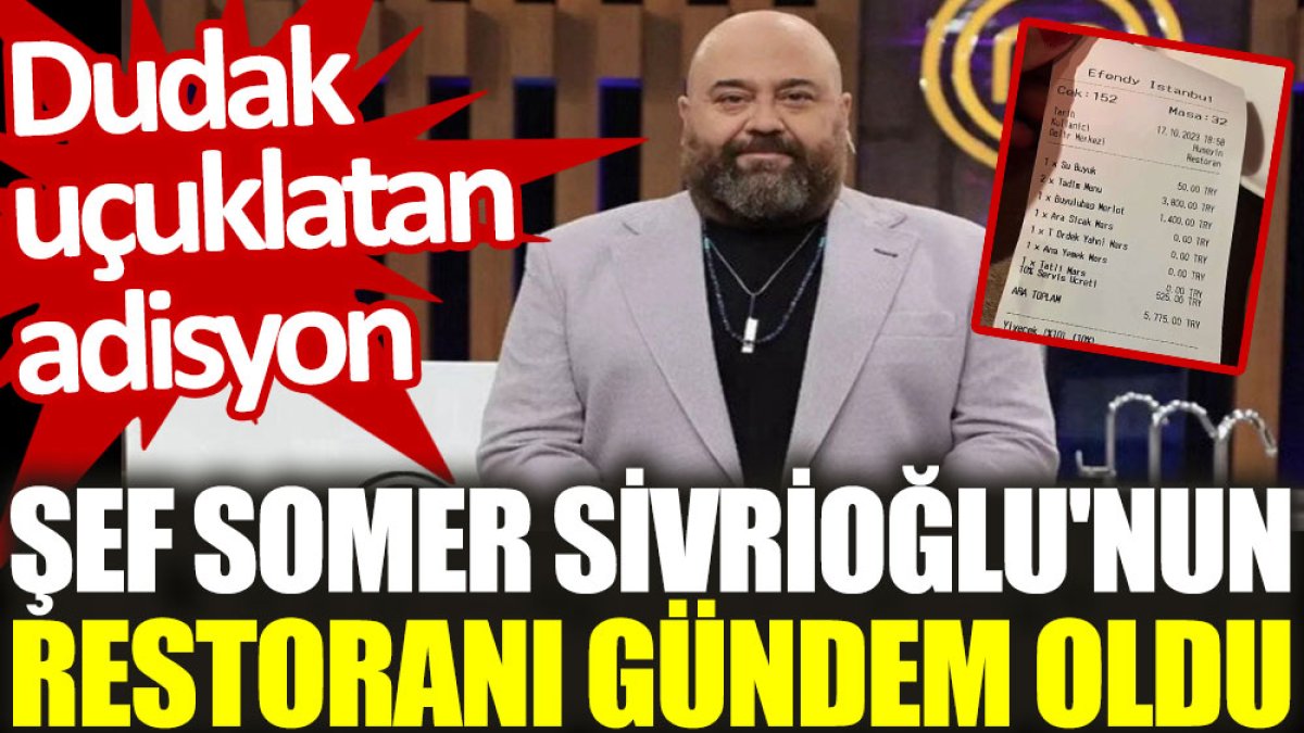 Şef Somer Sivrioğlu'nun restoranı gündem oldu: Dudak uçuklatan adisyon