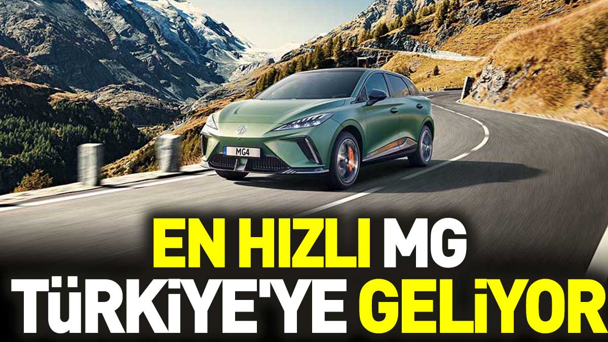 En hızlı MG Türkiye'ye geliyor
