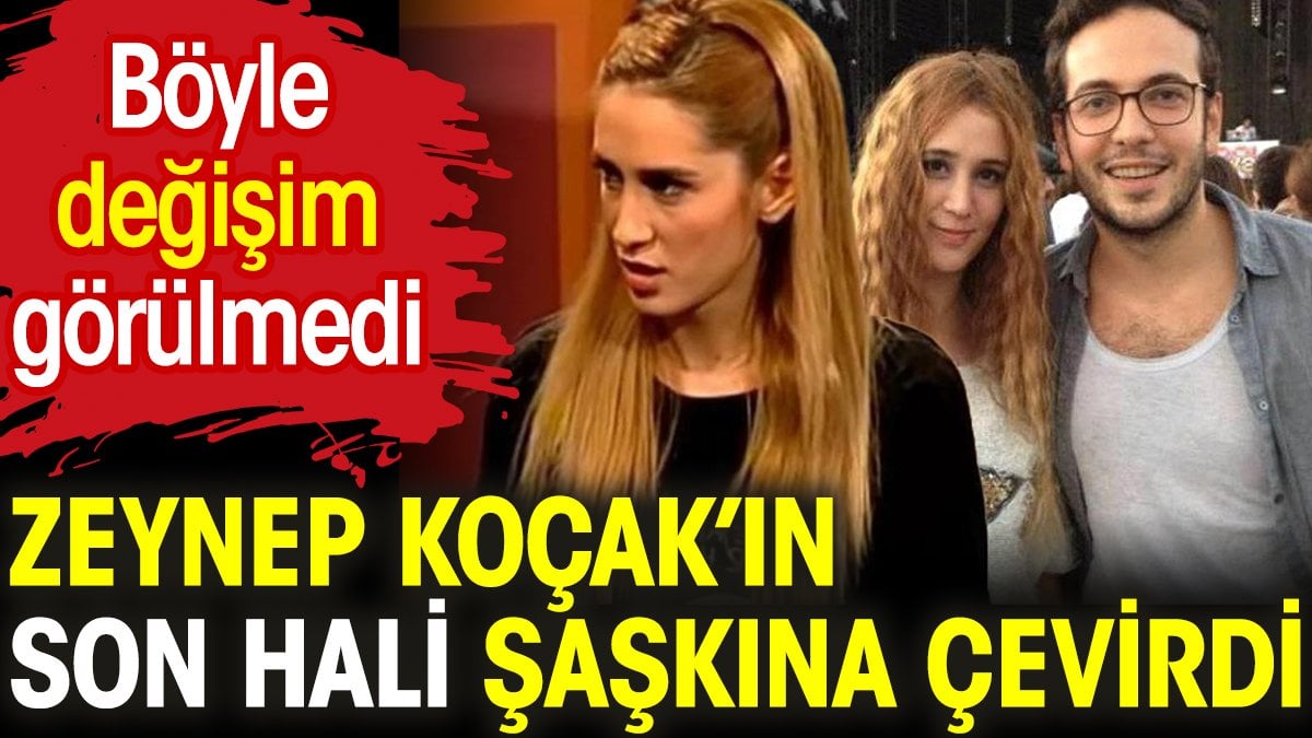 Zeynep Koçak'ın son hali şaşkına çevirdi. Böyle değişim görülmedi