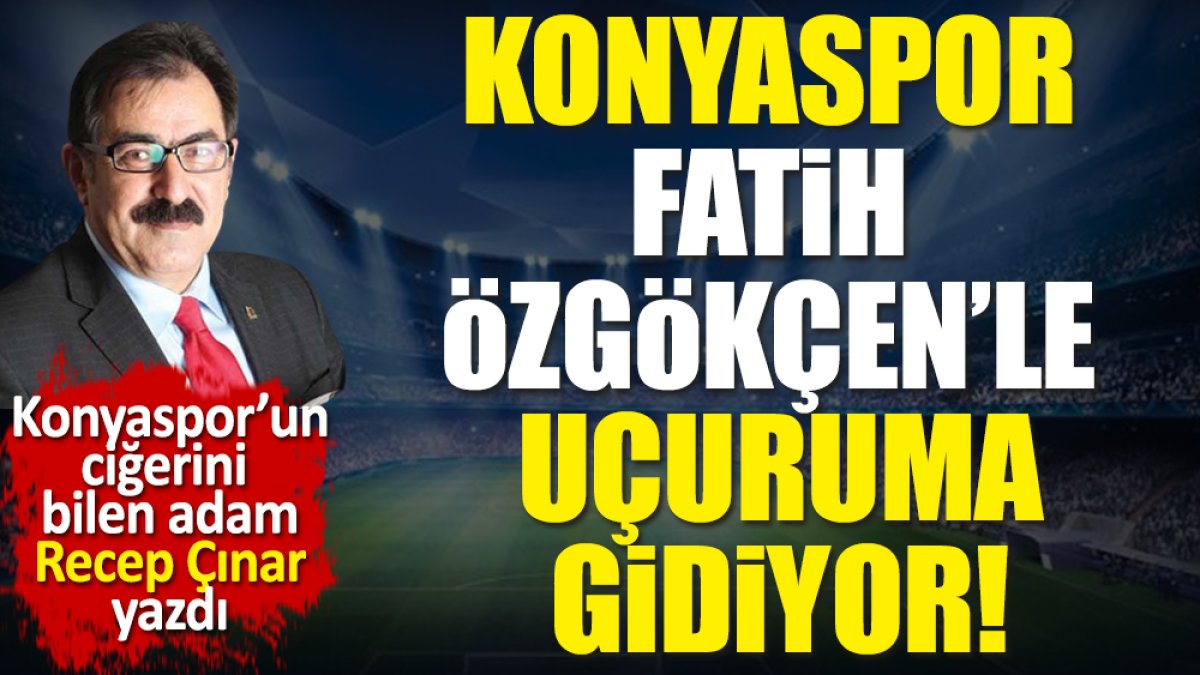 Konyaspor Fatih Özgökçen’le uçuruma gidiyor! Recep Çınar yazdı