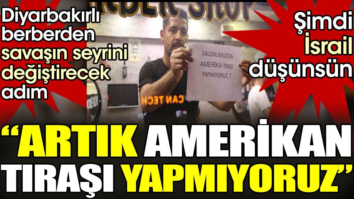 Diyarbakırlı berberden savaşın seyrini değiştirecek adım: Artık Amerikan tıraşı yapmıyoruz