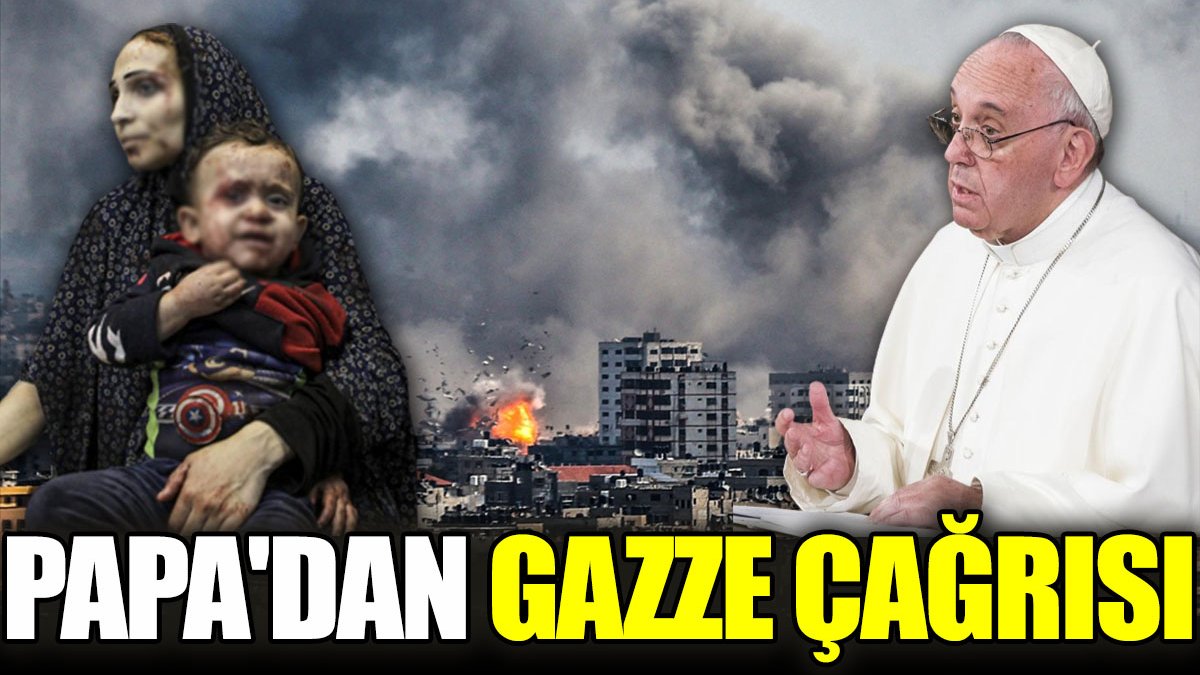 Papa'dan Gazze çağrısı