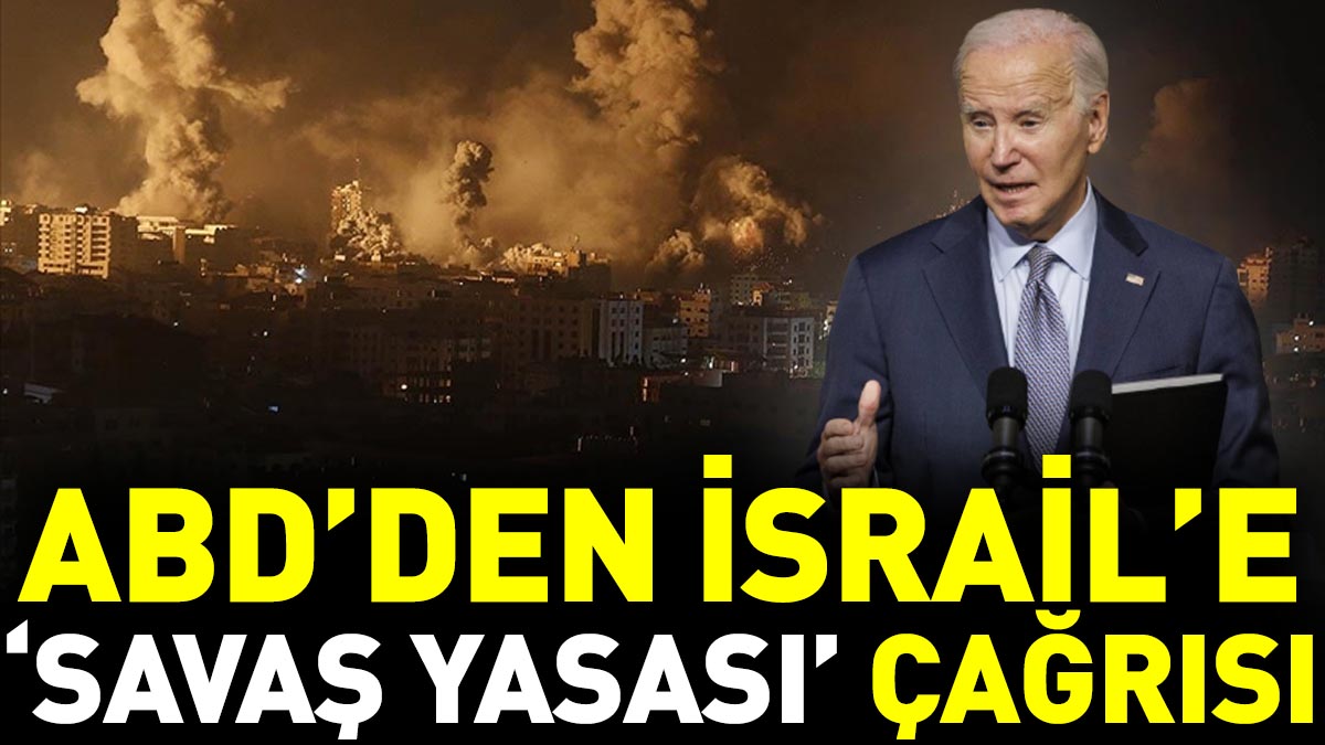 ABD’den İsrail’e ‘savaş yasası’ çağrısı