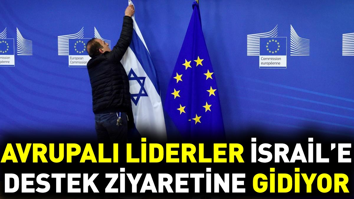 Avrupalı liderler İsrail’e destek ziyaretine gidiyor