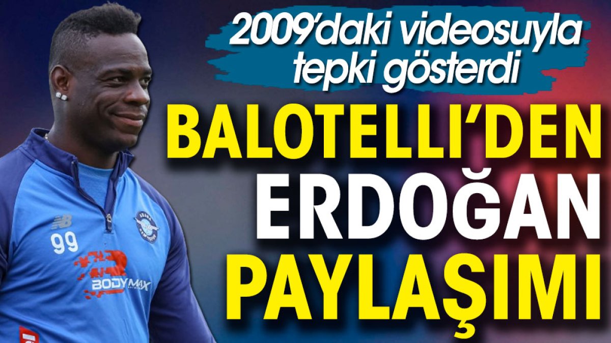 Balotelli Erdoğan'ın 2009 yılındaki videosunu paylaşarak tepki gösterdi