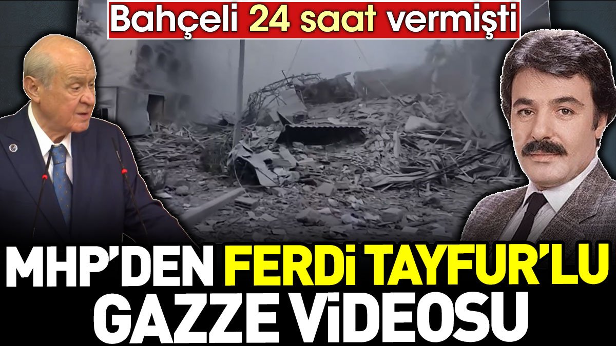 MHP'den Ferdi Tayfur'lu Gazze videosu. Bahçeli 24 saat vermişti