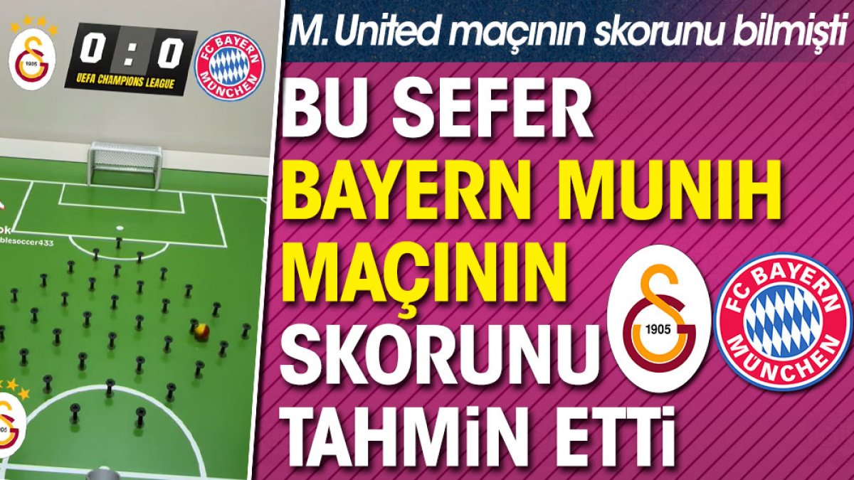 Manchester maçının skorunu bilen uygulamadan Galatasaray Bayern Münih tahmini