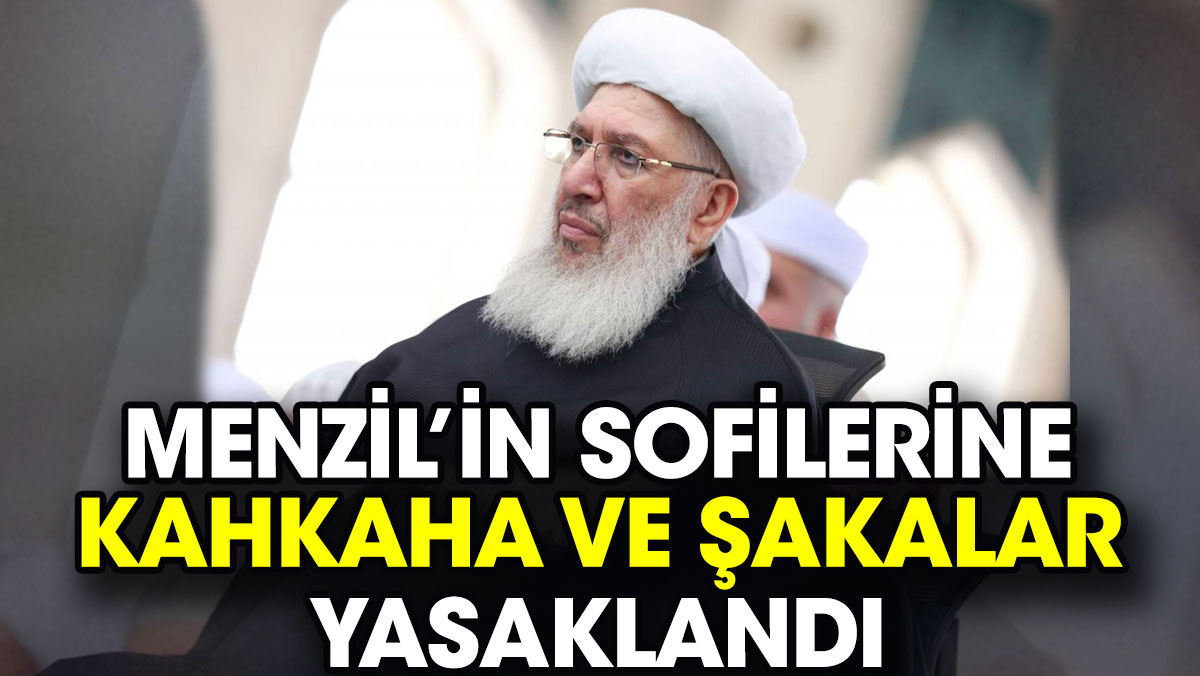 Menzil’in sofilerine kahkaha ve şakalar yasakladı