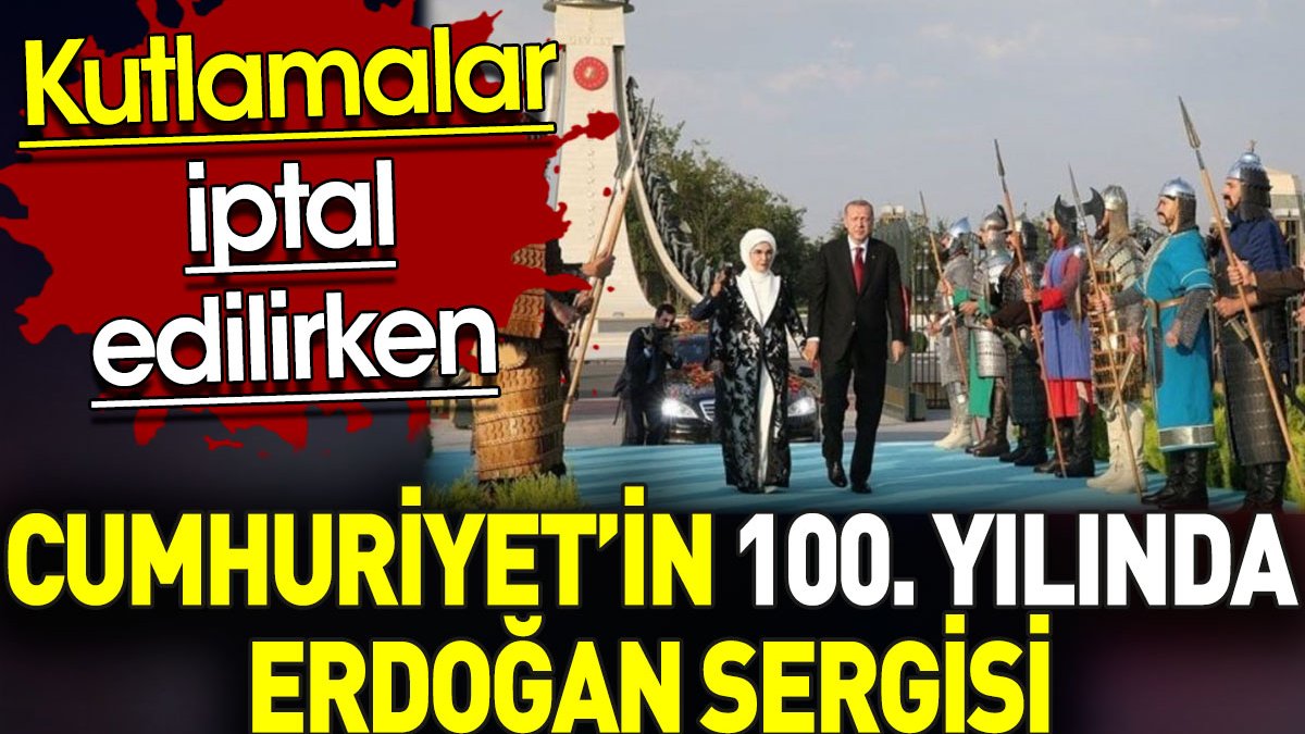 Cumhuriyetin 100. yılında Erdoğan sergisi. Kutlamalar Gazze nedeniyle iptal edilmişti