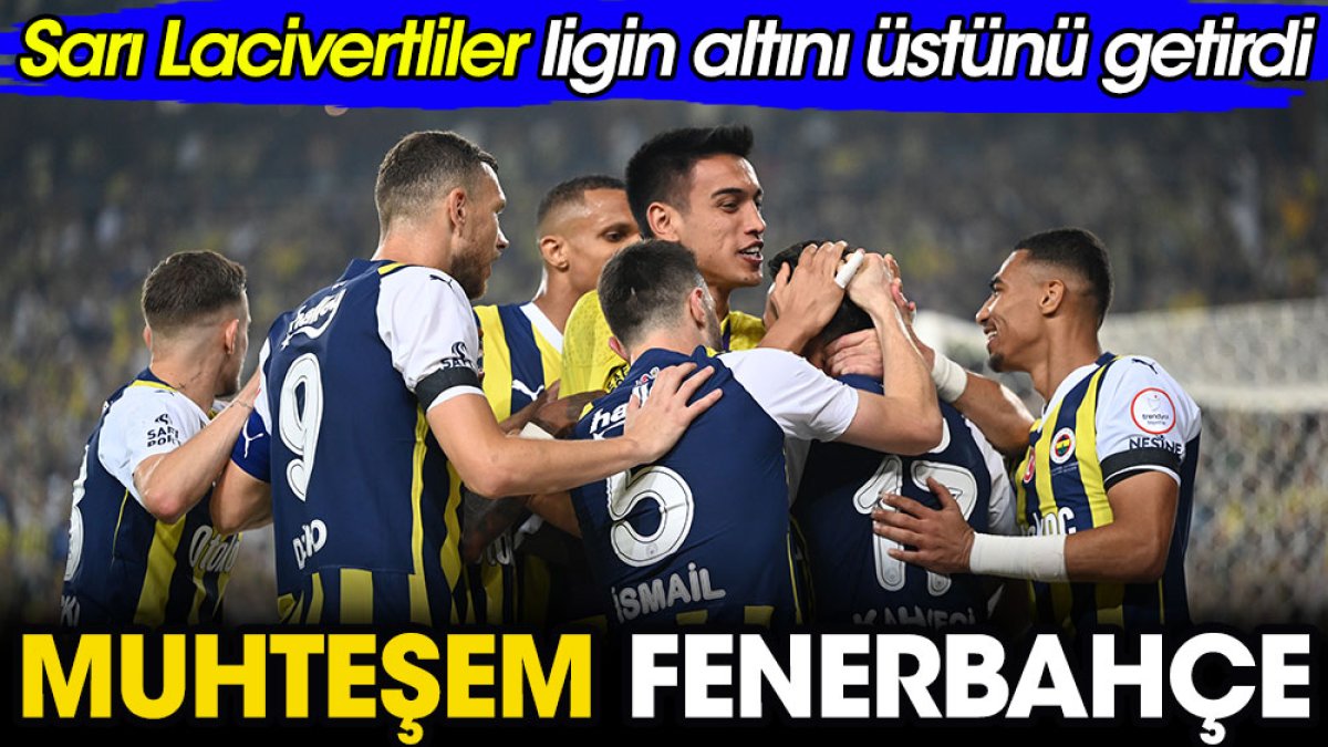 Muhteşem Fenerbahçe. Sarı Lacivertliler ligin altını üstünü getirdi