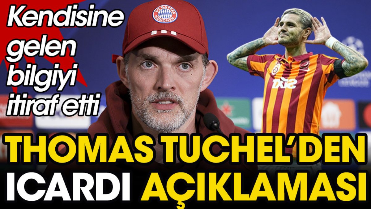 Thomas Tuchel'den Icardi açıklaması. Kendisine gelen bilgiyi itiraf etti