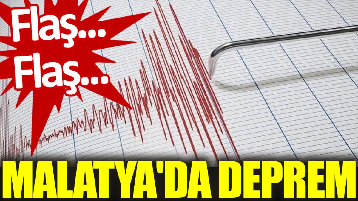 Flaş… Flaş… Malatya'da deprem