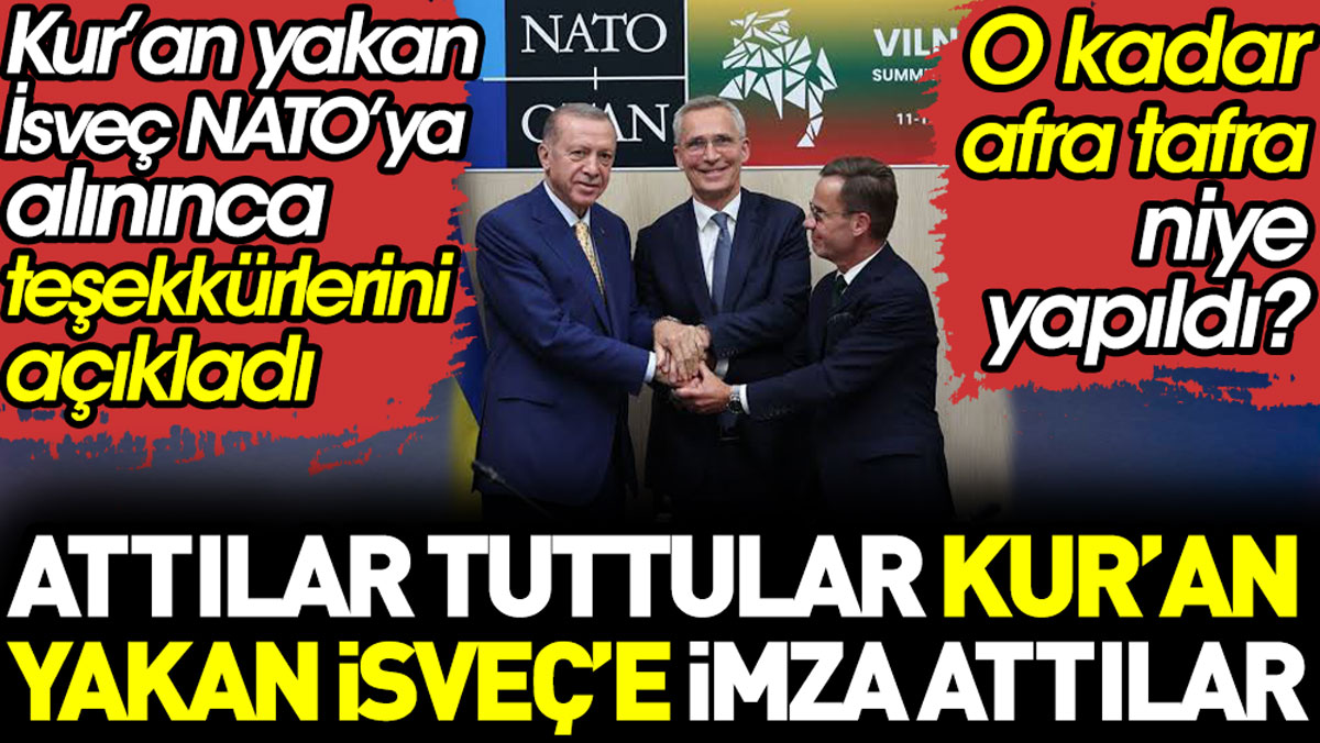 Attılar tuttular Kur'an yakan İsveç’e imza attılar. NATO'ya alınan İsveç Erdoğan'a teşekkür etti