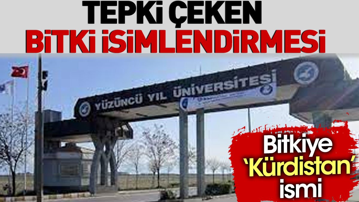 Tepki çeken bitki isimlendirmesi. Bitkiye 'Kürdistan' ismi