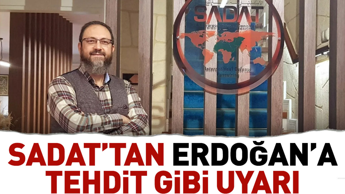 SADAT’tan Erdoğan’a tehdit gibi uyarı